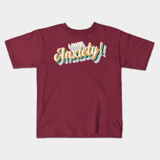 I have anxiety! Kids T-Shirt